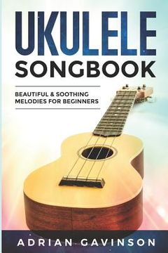 portada Ukulele Songbook: Beautiful & Soothing Melodies for Beginners (en Inglés)