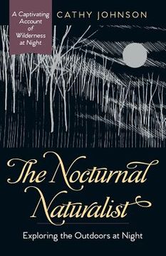 portada The Nocturnal Naturalist: Exploring the Outdoors at Night (en Inglés)