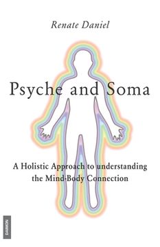 portada Psyche and Soma - A Holistic Approach to understanding the Mind-Body Connection (in English)