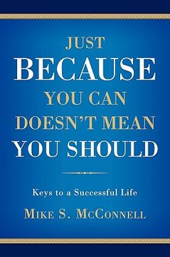 portada just because you can doesn't mean you should: keys to a successful life (en Inglés)