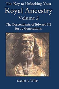portada The key to Unlocking Your Royal Ancestry Vol. 2: The Descendants of Edward iii for 12 Generations (en Inglés)