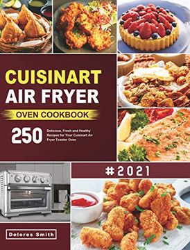 portada Cuisinart air Fryer Oven Cookbook: 250 Delicious, Fresh and Healthy Recipes for Your Cuisinart air Fryer Toaster Oven (en Inglés)
