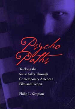psycho paths,tracking the serial killer through contemporary american film and fiction
