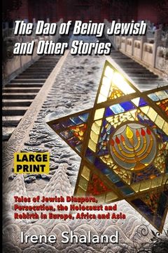 portada The Dao of Being Jewish and Other Stories: Tales of Jewish Diaspora, Persecution, the Holocaust and Rebirth in Europe, Africa and Asia (en Inglés)