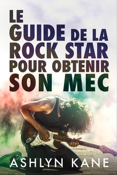 portada Le guide de la rock star pour obtenir son mec (in French)