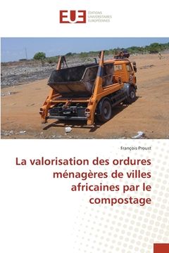 portada La valorisation des ordures ménagères de villes africaines par le compostage (en Francés)