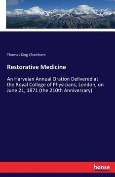 portada Restorative Medicine: An Harveian Annual Oration Delivered at the Royal College of Physicians, London, on June 21, 1871 (the 210th Anniversa (en Inglés)