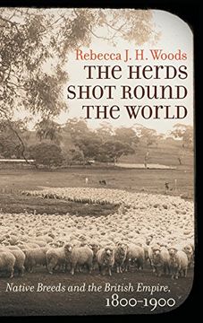 The Herds Shot Round the World: Native Breeds and the British Empire, 1800-1900 (Flows, Migrations, and Exchanges)