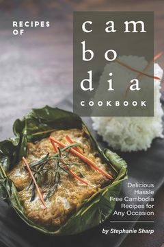 portada Recipes of Cambodia Cookbook: Delicious Hassle Free Cambodia Recipes for Any Occasion (en Inglés)