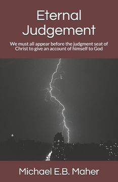 portada Eternal Judgement: We must all appear before the judgment seat of Christ to give an account of himself to God (en Inglés)