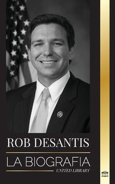 portada Ron DeSantis: La biografía del valiente gobernador de Florida y su plan para el futuro de Estados Unidos