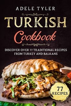 portada Turkish Cookbook: Discover Over 77 Traditional Recipes From Turkey And Balkans