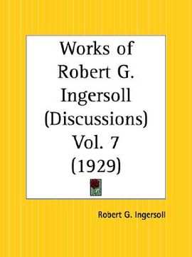 portada works of robert g. ingersoll: discussions part 7