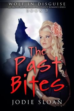 portada Wolf In Disguise : The Past Bites (Wolf In Disguise: An Erotic BBW Werewolf Pregnancy Romance Series) (Volume 3)