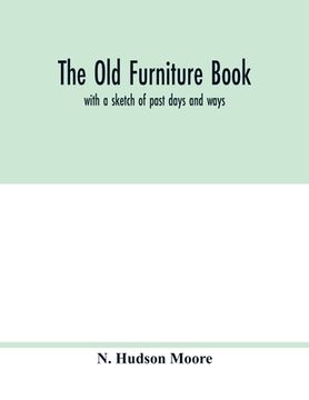portada The old furniture book; with a sketch of past days and ways