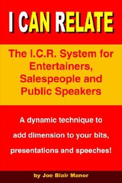 portada i can relate: the i.c.r. system for entertainers, salespeople and public speakers (in English)