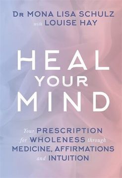 portada Heal Your Mind: Your Prescription for Wholeness through Medicine, Affirmations and Intuition