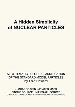 portada A Hidden Simplicity of Nuclear Particles: A Systematic Full Re-Classification of the Standard Model Particles (en Inglés)