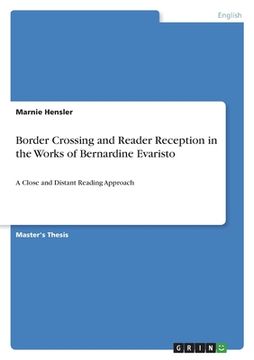 portada Border Crossing and Reader Reception in "The Emperor's Babe", "Mr. Loverman" and "Girl, Woman, Other" by Bernardine Evaristo: A Close and Distant Read (en Inglés)