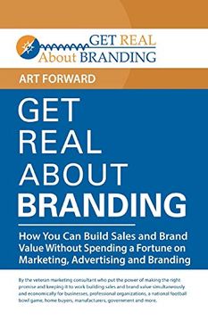 portada Get Real About Branding: How you can Build Sales and Brand Value Without Spending a Fortune on Marketing, Advertising and Branding (in English)