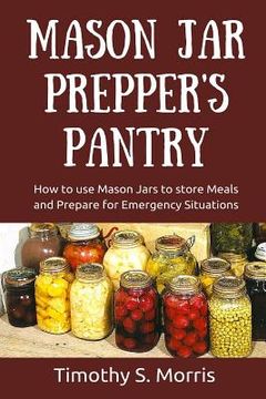 portada Mason Jar Prepper's Pantry: How to use Mason Jars to store Meals and Prepare for Emergency Situations (in English)