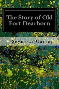 portada The Story of Old Fort Dearborn (en Inglés)
