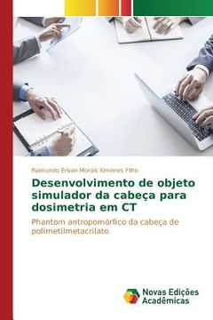 portada Desenvolvimento de objeto simulador da cabeça para dosimetria em CT: Phantom antropomórfico da cabeça de polimetilmetacrilato (en Portugués)