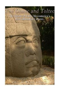 portada The Olmec and Toltec: The History of Early Mesoamerica's Most Influential Cultures (en Inglés)