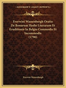 portada Everwini Wassenbergh Oratio De Bonarum Hodie Literarum Et Eruditionis In Belgio Commodis Et Incommodis (1790) (en Latin)