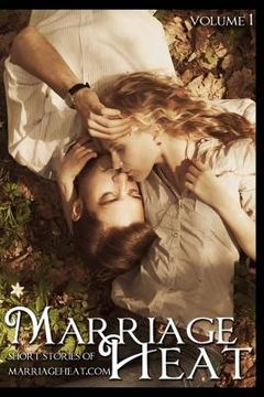 portada Marriage Heat - Volume 1: Short Stories of Marriageheat.com (en Inglés)