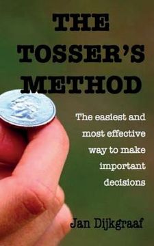 portada The Tosser's Method: The easiest and most effective way to make important decisions (en Inglés)