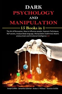 portada Dark psychology and Manipulation: 15 Books in 1 The Art of Persuasion, How to influence people, Hypnosis Techniques, NLP secrets, Analyze Body languag