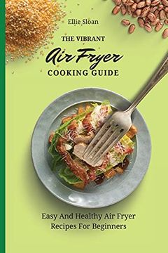 portada The Vibrant air Fryer Cooking Guide: Easy and Healthy air Fryer Recipes for Beginners (en Inglés)