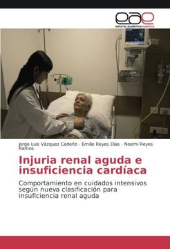 portada Injuria renal aguda e insuficiencia cardíaca: Comportamiento en cuidados intensivos según nueva clasificación para insuficiencia renal aguda (Spanish Edition)