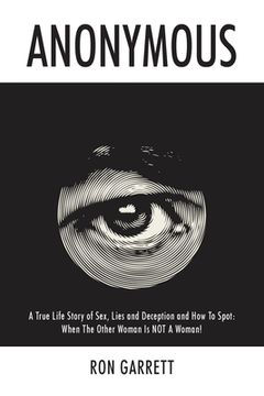 portada Anonymous: A True Life Story of Sex, Lies and Deception and How to Spot: When the Other Woman is NOT a Woman! (en Inglés)