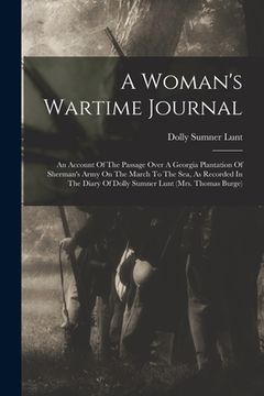 portada A Woman's Wartime Journal: An Account Of The Passage Over A Georgia Plantation Of Sherman's Army On The March To The Sea, As Recorded In The Diar (in English)