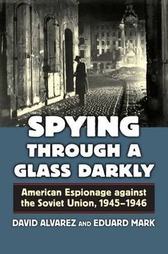 portada Spying Through a Glass Darkly: American Espionage against  the Soviet Union, 1945-1946