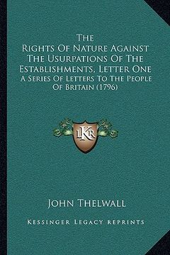 portada the rights of nature against the usurpations of the establishments, letter one: a series of letters to the people of britain (1796)