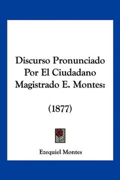 portada Discurso Pronunciado por el Ciudadano Magistrado e. Montes: 1877