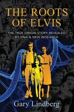 portada Roots of Elvis: The True Origin Story Revealed by DNA & New Research (en Inglés)