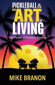 portada Pickleball and the art of Living: The Power of Positive Dinking 