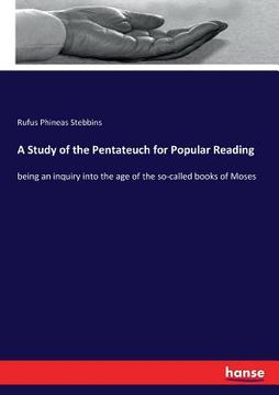 portada A Study of the Pentateuch for Popular Reading: being an inquiry into the age of the so-called books of Moses (en Inglés)