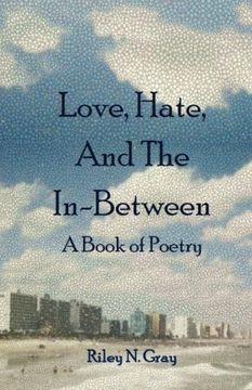 portada Love, Hate, and the In-Between: A Book of Poetry