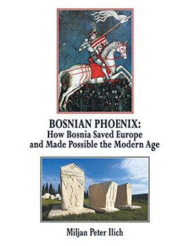 portada Bosnian Phoenix: How Bosnia Saved Europe and Made Possible the Modern age (en Inglés)