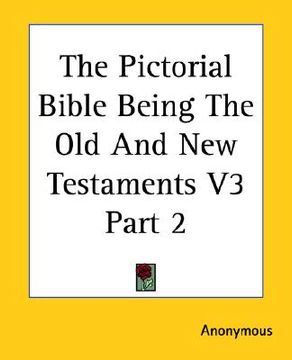 portada the pictorial bible being the old and new testaments v3 part 2 (en Inglés)