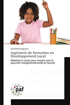 portada Ingénierie de Formation en Développement Local: Mobiliser le Savoir Pour Rompre Avec la Pauvreté Intergénérationnelle en Guinée (en Francés)