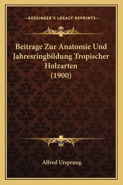 portada Beitrage Zur Anatomie Und Jahresringbildung Tropischer Holzarten (1900) (in German)