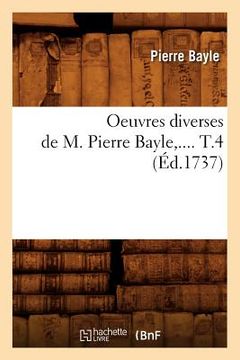 portada Oeuvres Diverses de M. Pierre Bayle. Tome 4 (Éd.1737) (en Francés)