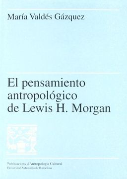 portada El Pensamiento AntropolGico de Lewis h. Morgan (Publicacions D'antropologia Cultural)