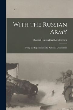 portada With the Russian Army: Being the Experiences of a National Guardsman